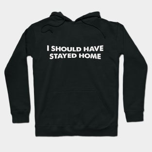 I should have stayed home Hoodie